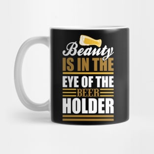 Beauty Is In The Eye of The Beer Holder T Shirt For Women Men Mug